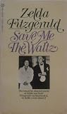 Save Me The Waltz: The beautiful, damned world of Zelda and Scott Fitzgerald---they lived it, as Zelda wrote about it.