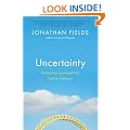 Uncertainty: Turning Fear and Doubt Into the Fuel for Brilliance