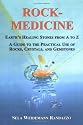 Rock-Medicine: Earth's Healing Stones From A to Z; A Guide to the Practical Use of Rocks, Crystals & Gemstones