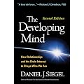 The Developing Mind, Second Edition: How Relationships and the Brain Interact to Shape Who We Are