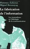 La Fabrication de l'information : les journalistes et l'idéologie de la communiunication