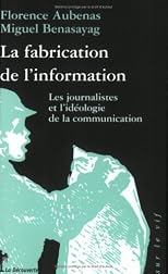 La Fabrication de l'information : les journalistes et l'idéologie de la communiunication