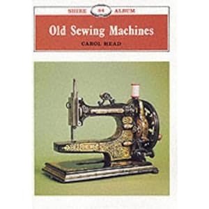Old Sewing Machines (Shire Library) Carol Head