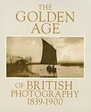The Golden Age of British Photography, 1839-1900