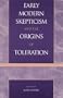 Early Modern Skepticism and the Origins of Toleration