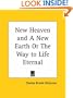 New Heaven and a New Earth or the Way to Life Eternal