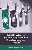 Critical Reflections on Transnational Organized Crime, Money Laundering, and Corruption