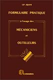 Formulaire pratique a l\'usage des mécaniciens et outilleurs: Aide-mémoire pour techniciens d\'atelier