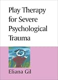 Play Therapy for Severe Psychological Trauma