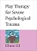 Play Therapy for Severe Psychological Trauma [VHS]