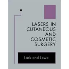 Lasers in Cutaneous and Cosmetic Surgery by Gary P. Lask MD and Nicholas J. Lowe MD