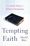 Tempting Faith: An Inside Account of the Rise of Christian Conservatives, and Their Betrayal by the Bush White House