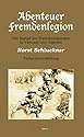 Abenteuer Fremdenlegion: Der Kampf der Fremdenlegion&auml;re in Vietnam und Algerien. Tatsachenerz&auml;hlung
