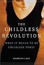 The Childless Revolution: What it Means to be Childless Today