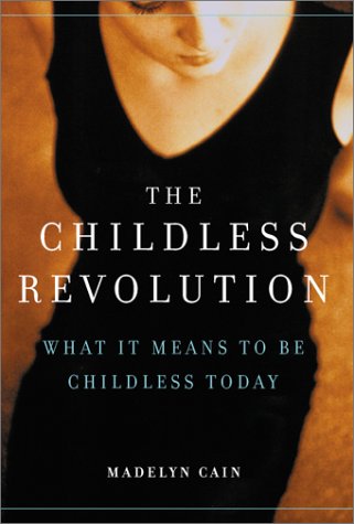 The Childless Revolution: What it Means to be Childless Today