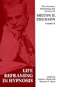 Seminars, Workshops and Lectures of Milton H. Erickson: Life Reframing in Hypnosis v. 2