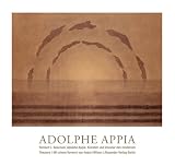 Adolphe Appia - Künstler und Visionär des modernen Theaters: Licht - Bühne - Raum