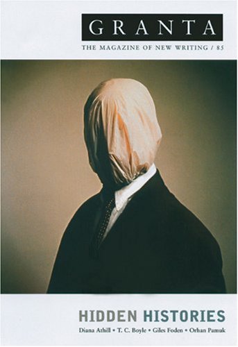 Granta 85: Hidden Histories: The Magazine of New Writing (Granta: The Magazine of New Writing)