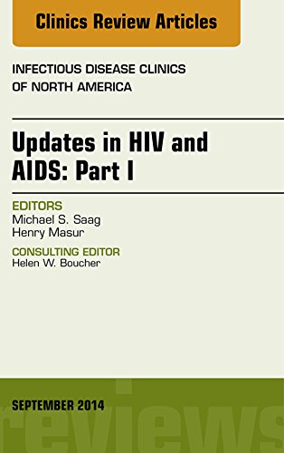 Updates in HIV and AIDS: Part I, An Issue of Infectious Disease Clinics, (The Clinics: Internal Medicine)