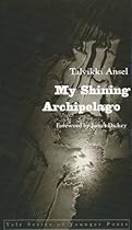 My Shining Archipelago (Yale Series of Younger Poets) My Shining Archipelago (Yale Series of Younger Poets)