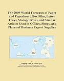 IMAGE OF The 2009 World Forecasts of Paper and Paperboard Box Files, Letter Trays, Storage Boxes, and Similar Articles Used in Offices, Shops, and Places of Business Export Supplies