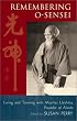 Remembering O-Sensei: Living and Training with Morihei Ueshiba, Founder of Aikido