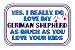 Yes, I really do love my GERMAN SHEPHERD as much as you love your kids T-Shirt (Various Colors Available)