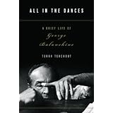 all in the dances a brief life of george balanchine