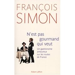 N'est pas gourmand qui veut : Un gastronome amoureux sur les routes de France