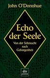 Echo der Seele: Von der Sehnsucht nach Geborgenheit - John O'Donohue