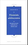 F�minit�s adolescentes : Itin�raires personnels et fabrication des identit�s sexu�es