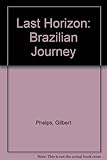 The last horizon : a Brazilian journey