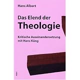 Das Elend der Theologie: Kritische Auseinandersetzung mit Hans K�ngvon "Hans Albert"