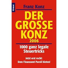 Der gro�e Konz 2006: 1000 ganz legale Steuertricks Jetzt erst recht: Dem Finanzamt Paroli bieten!