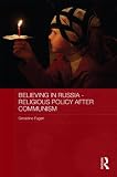 Believing in Russia - Religious Policy After Communism (Routledge Contemporary Russia and Eastern Europe Series)