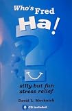 Who's Fred, Ha!: Silly, but Fun Stress Relief