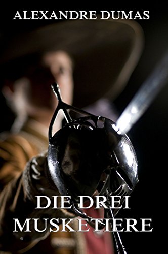 Die drei Musketiere: Vollständige Ausgabe (German Edition)
