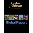 Agriculture at a Crossroads: The Global Report (v. 1) by Science, and Technology International Assessment of Agricultural Knowledge