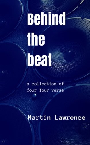 Behind the Beat: a collection of four four verse, by Martin Lawrence