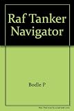 RAF tanker navigator : twenty years of air to air refuelling