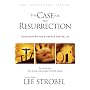 The Case for the Resurrection: A First-Century Investigative Reporter Probes History's Pivotal Event