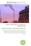 Extraction of petroleum: Petroleum, Oil well, Drilling rig, Mudlogger, Roughneck, Directional drilling, Oil platform, Driller (oil), Deep well drilling, ... of petroleum), Blowout (well drilling)