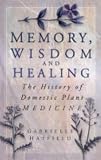 Memory, Wisdom and Healing: The History of Domestic Plant Medicine
