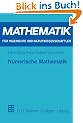 Numerische Mathematik: Das Grundwissen f�r jedermann (Mathematik f�r Ingenieure und Naturwissenschaftler)