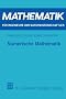 Numerische Mathematik: Das Grundwissen f�r jedermann (Mathematik f�r Ingenieure und Naturwissenschaftler)