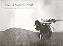 Toward Magnetic North: The Oberholtzer-Magee 1912 Canoe Journey to Hudson Bay (Minnesota)
