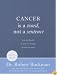 Cancer is a Word, Not a Sentence: A Practical Guide to Help You Through the First Few Weeks