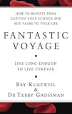 Fantastic Voyage: Live Long Enough to Live Forever