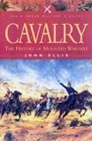CAVALRY: THE HISTORY OF MOUNTED WARFARE (Pen and Sword Military Classics)