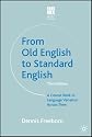 From Old English to Standard English: A Course Book in Language Variations Across Time (Studies in English Language)
